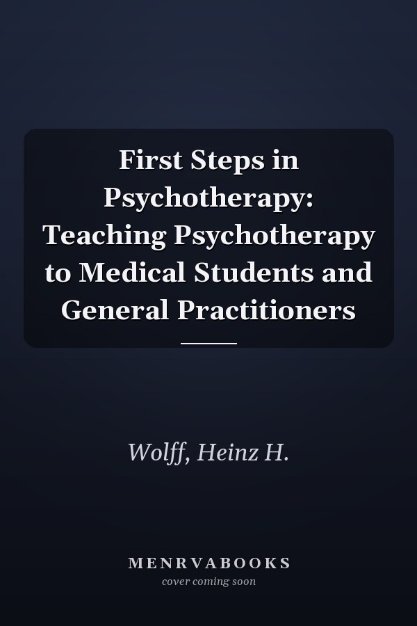 First Steps in Psychotherapy: Teaching Psychotherapy to Medical Students and General Practitioners