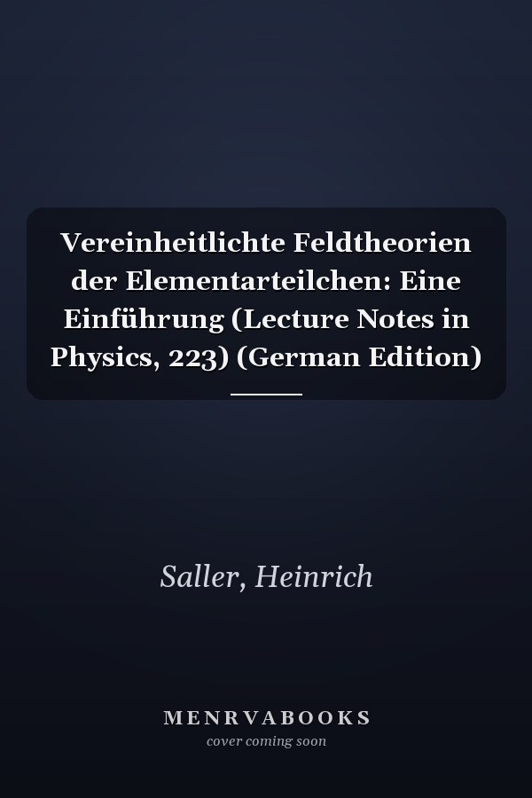 Vereinheitlichte Feldtheorien der Elementarteilchen: Eine Einführung (Lecture Notes in Physics, 223) (German Edition)