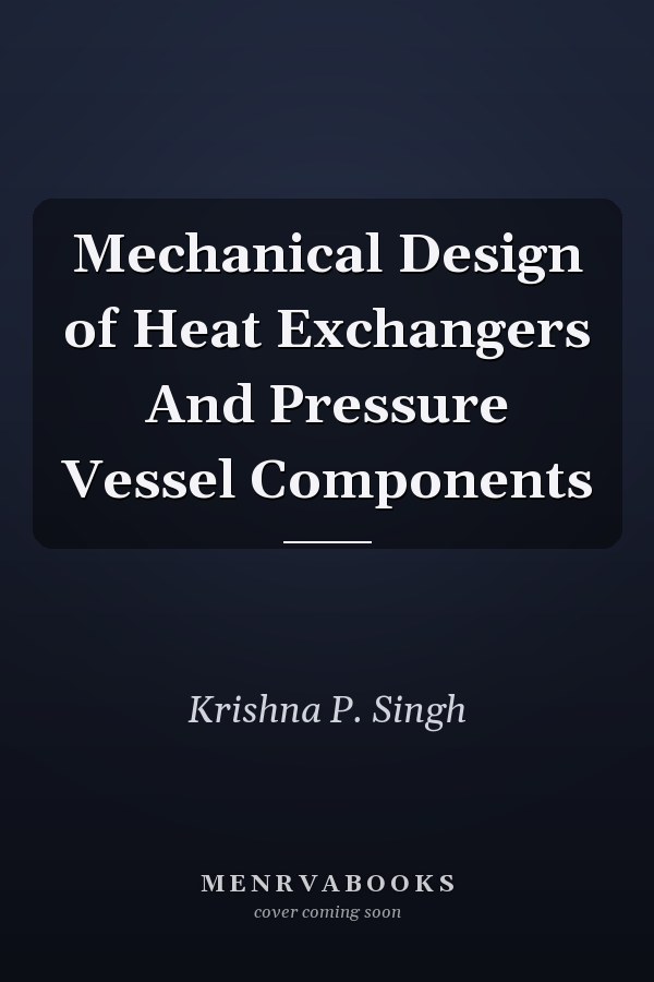 Mechanical Design of Heat Exchangers And Pressure Vessel Components