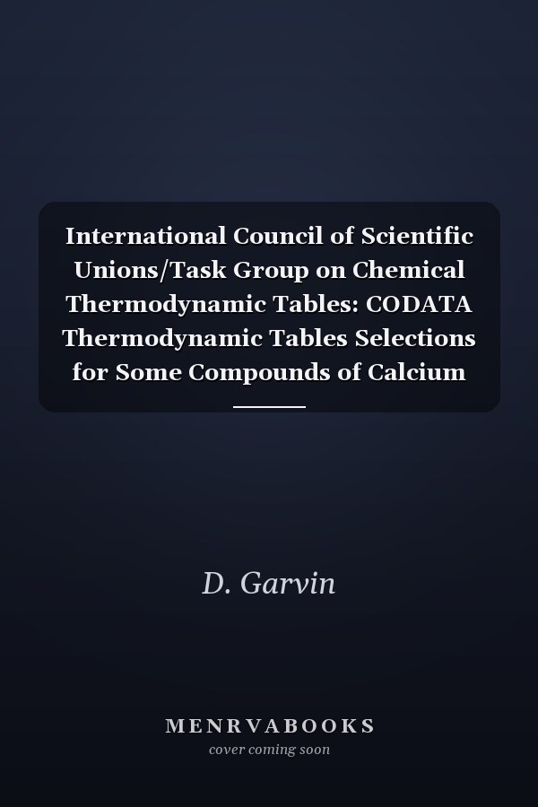 International Council of Scientific Unions/Task Group on Chemical Thermodynamic Tables: CODATA Thermodynamic Tables Selections for Some Compounds of Calcium and Related Mixtures: A Prototype Set of Tables