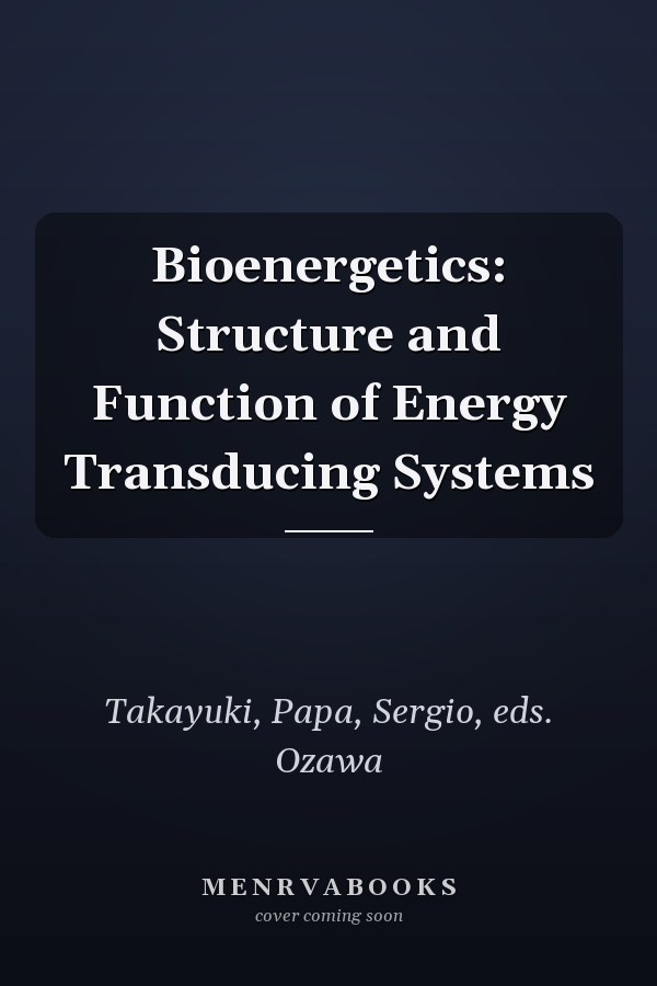 Bioenergetics: Structure and Function of Energy Transducing Systems