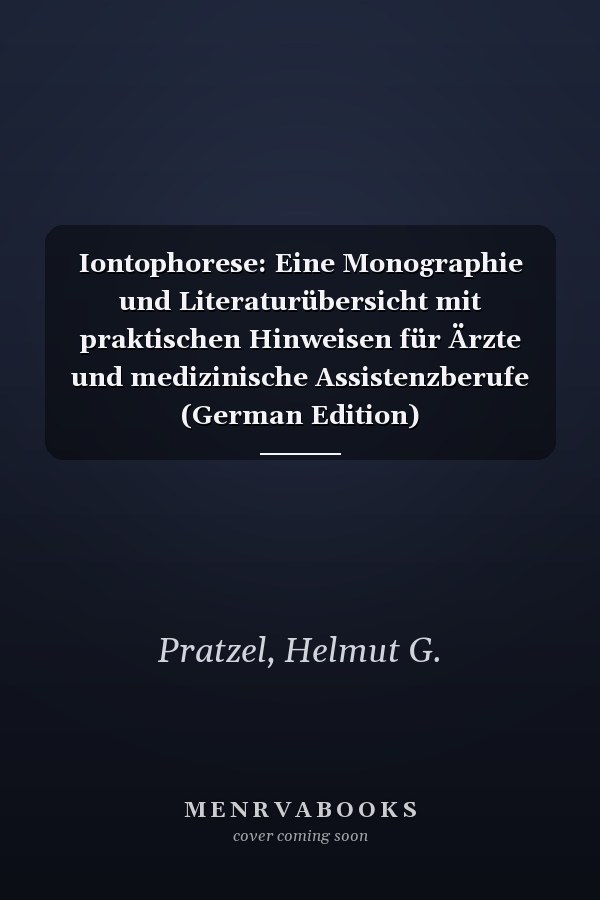 Iontophorese: Eine Monographie und Literaturübersicht mit praktischen Hinweisen für Ärzte und medizinische Assistenzberufe (German Edition)
