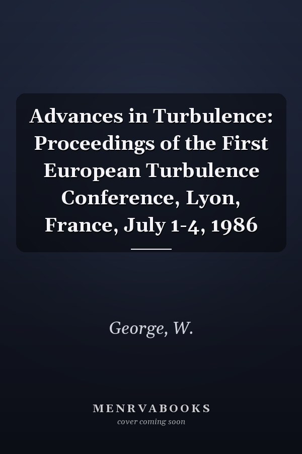 Advances in Turbulence: Proceedings of the First European Turbulence Conference, Lyon, France, July 1-4, 1986