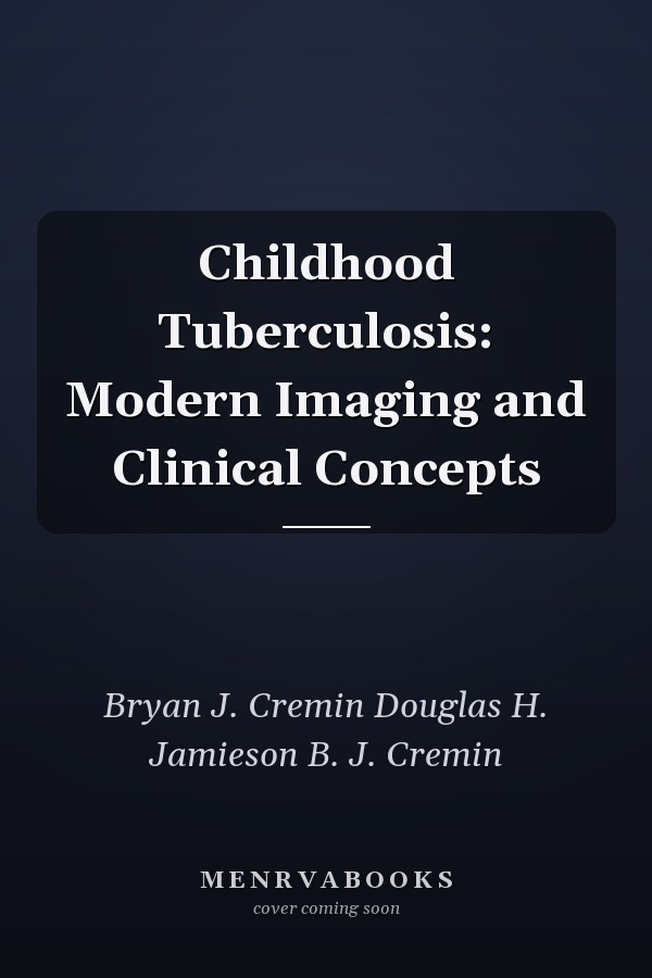 Childhood Tuberculosis: Modern Imaging and Clinical Concepts