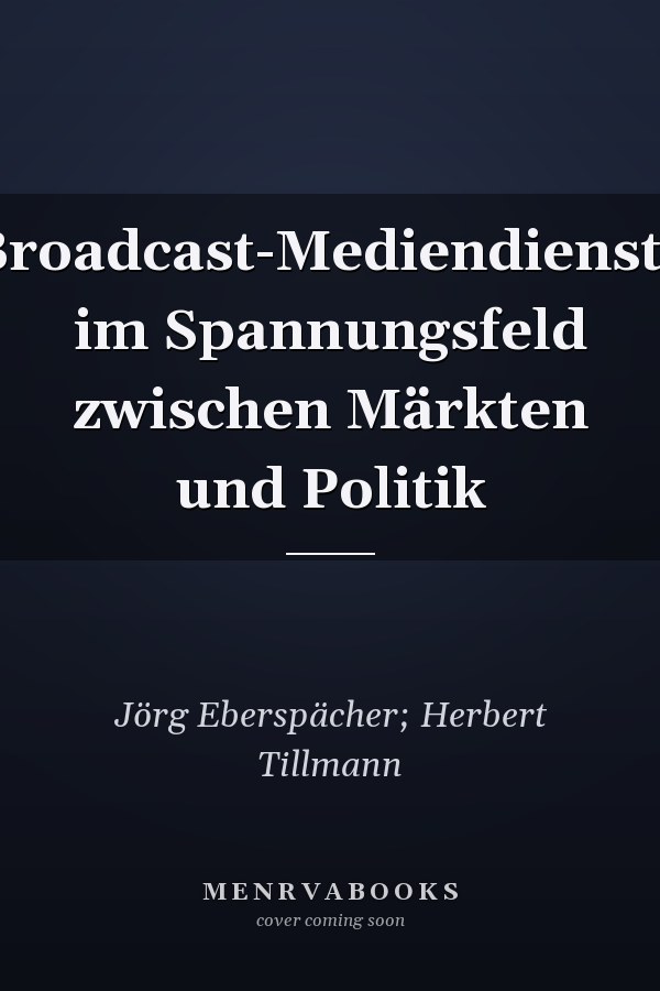Broadcast-Mediendienste im Spannungsfeld zwischen Märkten und Politik