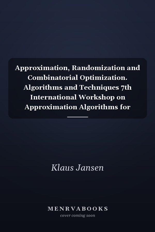 Approximation, Randomization and Combinatorial Optimization. Algorithms and Techniques 7th International Workshop on Approximation Algorithms for Combinatorial Optimization Problems, APPROX 2004 and 8th International Workshop on Randomization and Computation, RANDOM 2004, Cambridge, MA, USA August 22-24, 2004 , Proceedings