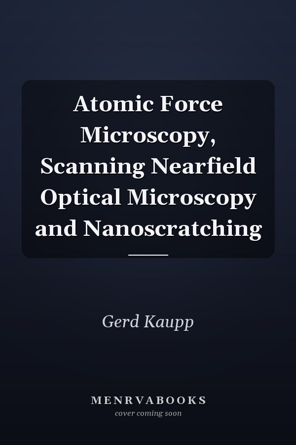 Atomic Force Microscopy, Scanning Nearfield Optical Microscopy and Nanoscratching