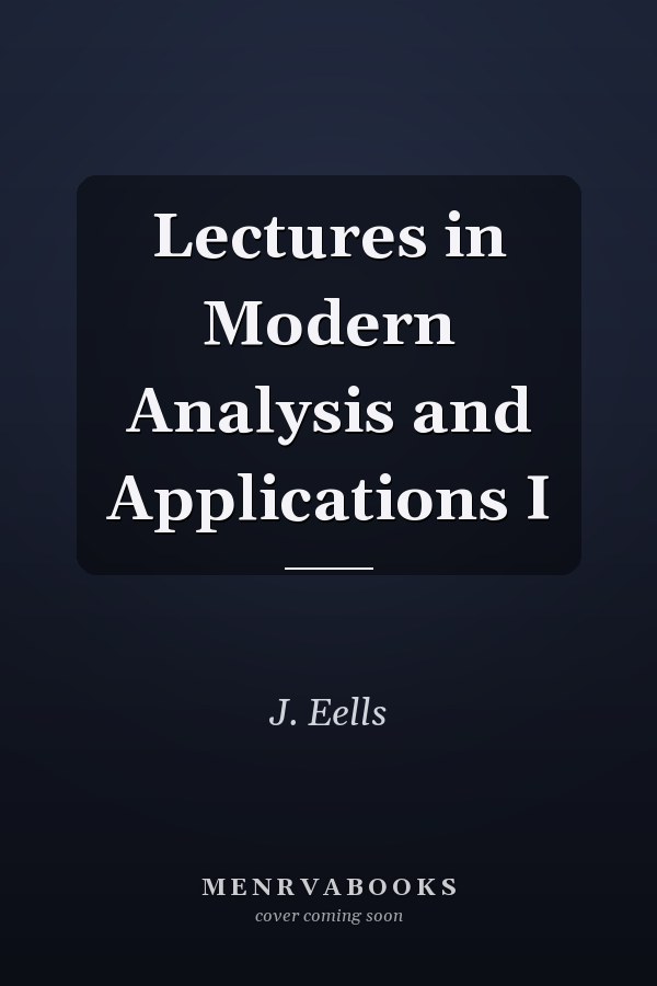 Lectures in Modern Analysis and Applications I
