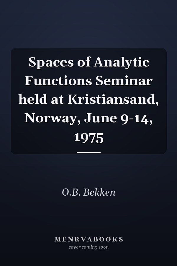 Spaces of Analytic Functions Seminar held at Kristiansand, Norway, June 9-14, 1975