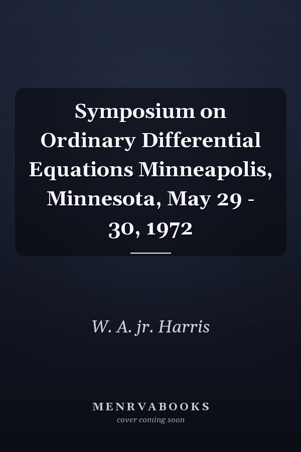 Symposium on Ordinary Differential Equations Minneapolis, Minnesota, May 29 - 30, 1972