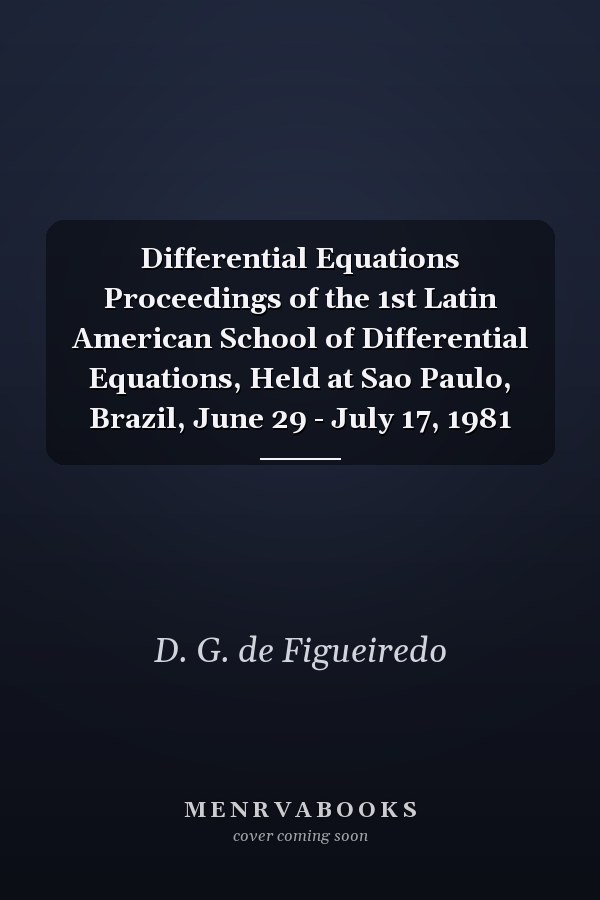 Differential Equations Proceedings of the 1st Latin American School of Differential Equations, Held at Sao Paulo, Brazil, June 29 - July 17, 1981