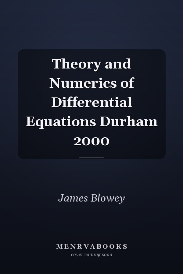 Theory and Numerics of Differential Equations Durham 2000