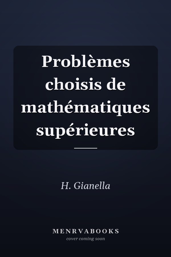 Problèmes choisis de mathématiques supérieures