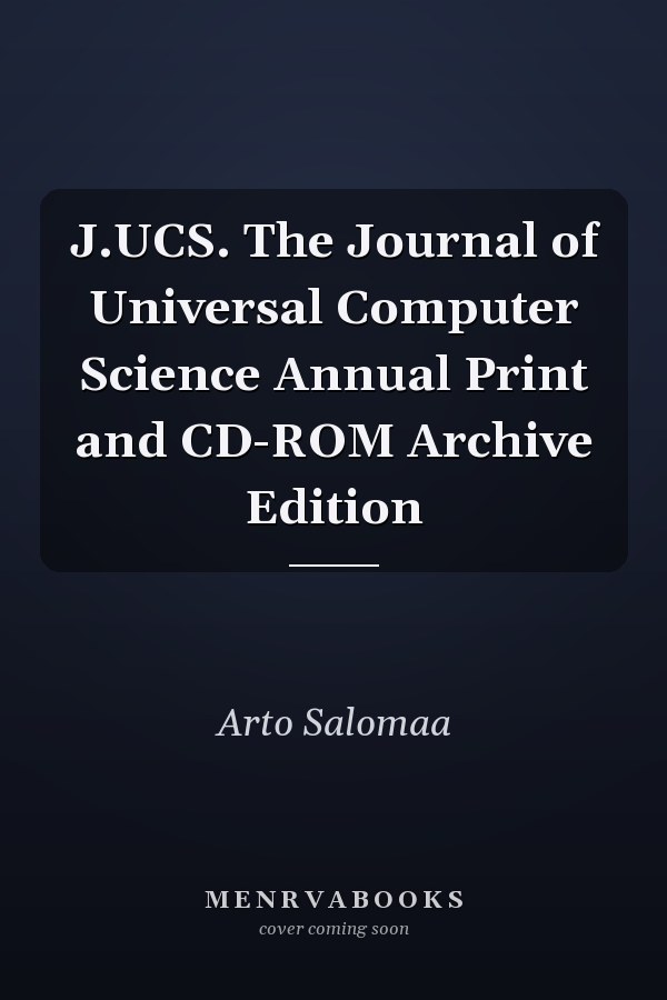 J.UCS. The Journal of Universal Computer Science Annual Print and CD-ROM Archive Edition
