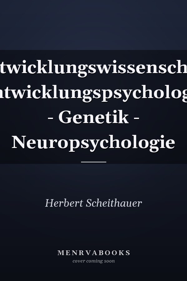 Entwicklungswissenschaft Entwicklungspsychologie - Genetik - Neuropsychologie
