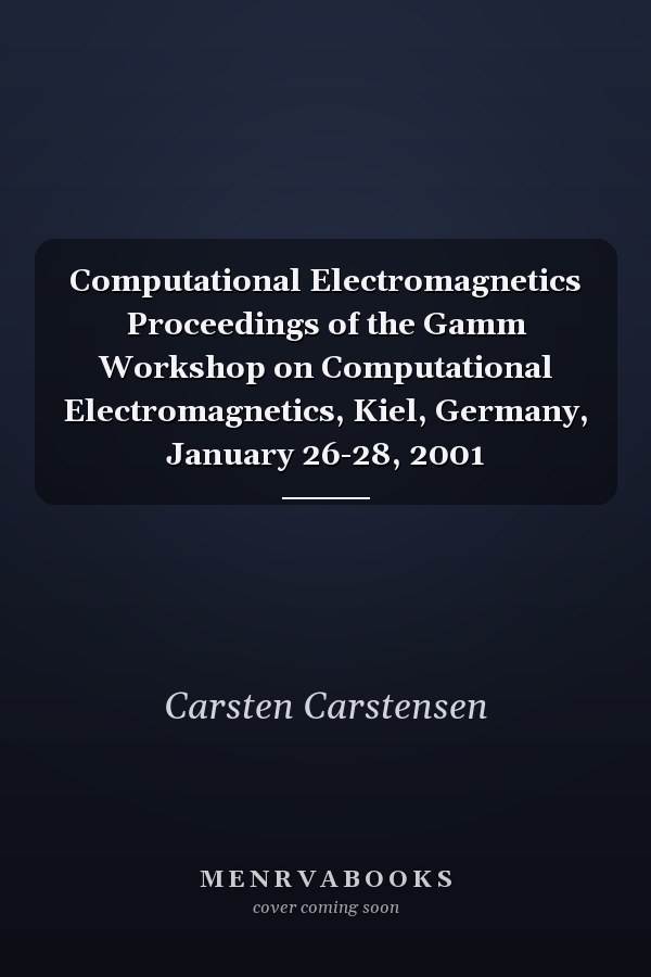 Computational Electromagnetics Proceedings of the Gamm Workshop on Computational Electromagnetics, Kiel, Germany, January 26-28, 2001