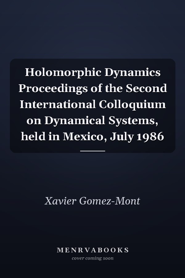 Holomorphic Dynamics Proceedings of the Second International Colloquium on Dynamical Systems, held in Mexico, July 1986