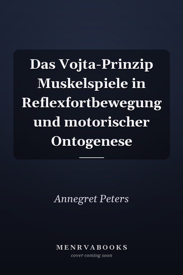 Das Vojta-Prinzip Muskelspiele in Reflexfortbewegung und motorischer Ontogenese