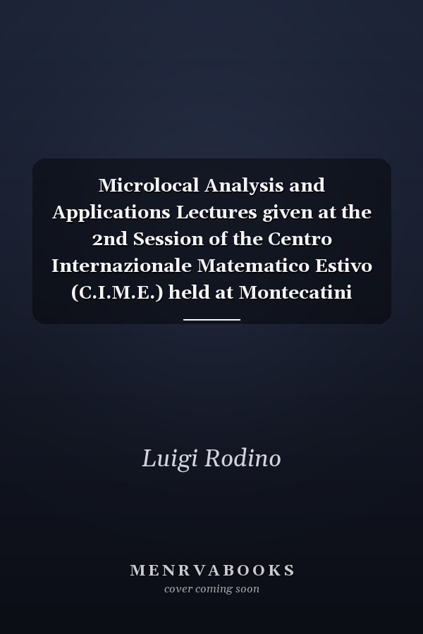 Microlocal Analysis and Applications Lectures given at the 2nd Session of the Centro Internazionale Matematico Estivo (C.I.M.E.) held at Montecatini Terme, Italy, July 3-11, 1989