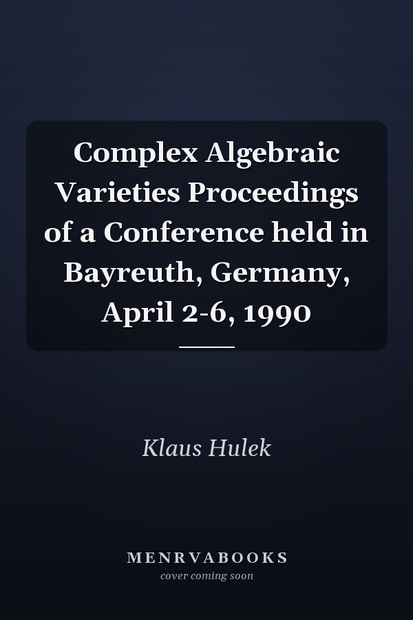 Complex Algebraic Varieties Proceedings of a Conference held in Bayreuth, Germany, April 2-6, 1990