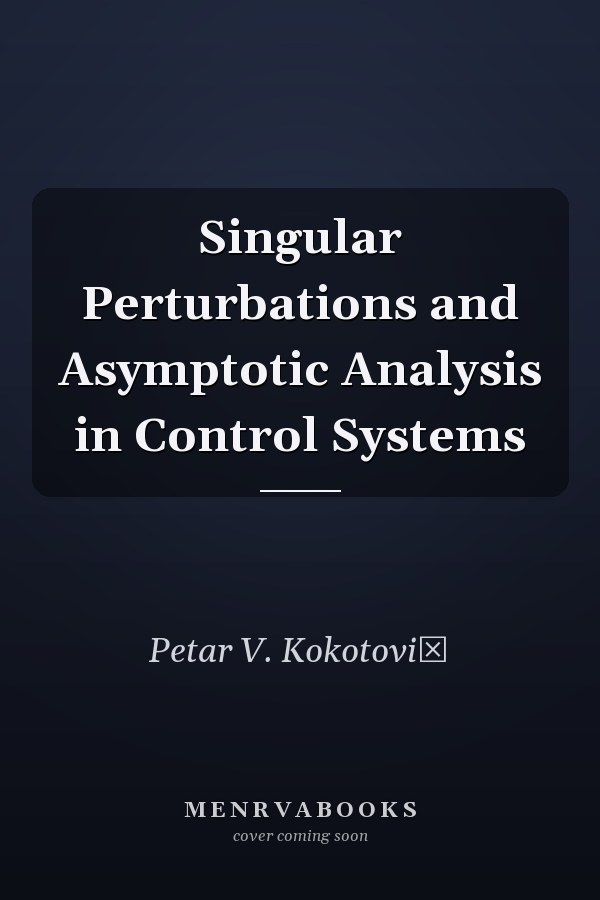 Singular Perturbations and Asymptotic Analysis in Control Systems