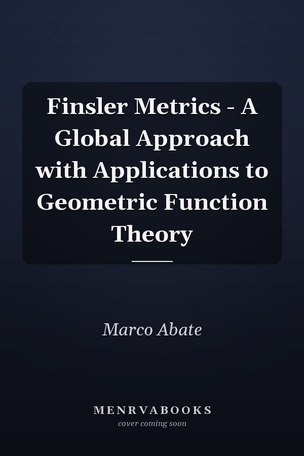 Finsler Metrics - A Global Approach with Applications to Geometric Function Theory