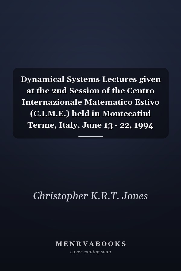 Dynamical Systems Lectures given at the 2nd Session of the Centro Internazionale Matematico Estivo (C.I.M.E.) held in Montecatini Terme, Italy, June 13 - 22, 1994
