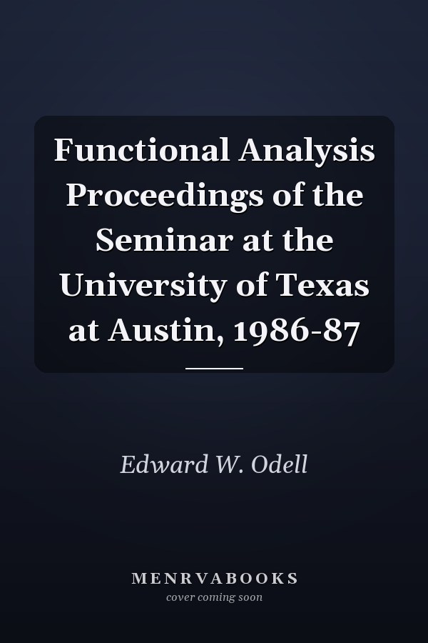 Functional Analysis Proceedings of the Seminar at the University of Texas at Austin, 1986-87