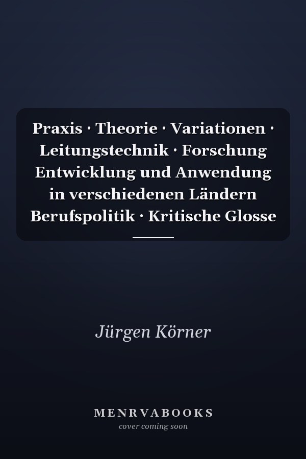 Praxis · Theorie · Variationen · Leitungstechnik · Forschung Entwicklung und Anwendung in verschiedenen Ländern Berufspolitik · Kritische Glosse