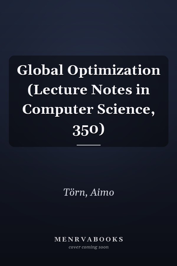 Global Optimization (Lecture Notes in Computer Science, 350)