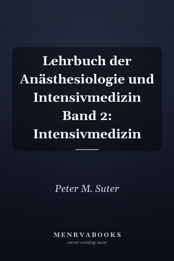 Lehrbuch der Anästhesiologie und Intensivmedizin Band 2: Intensivmedizin