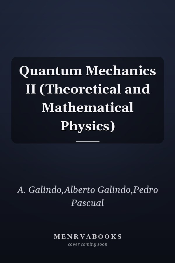 Quantum Mechanics II (Theoretical and Mathematical Physics)