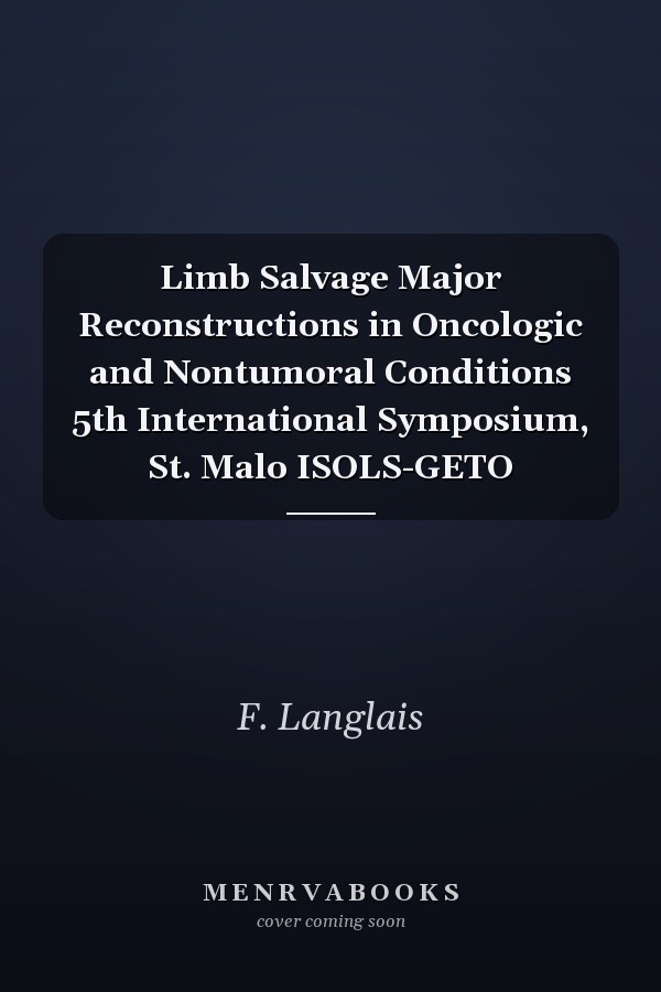Limb Salvage Major Reconstructions in Oncologic and Nontumoral Conditions 5th International Symposium, St. Malo ISOLS-GETO