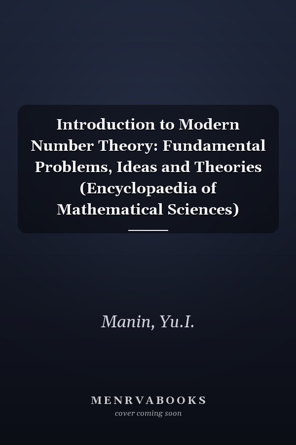 Introduction to Modern Number Theory: Fundamental Problems, Ideas and Theories (Encyclopaedia of Mathematical Sciences)
