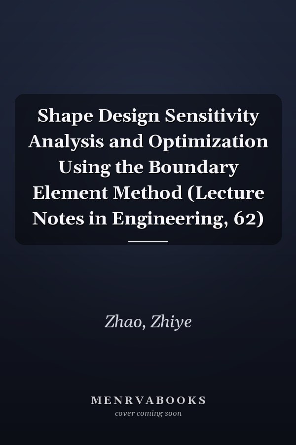 Shape Design Sensitivity Analysis and Optimization Using the Boundary Element Method (Lecture Notes in Engineering, 62)