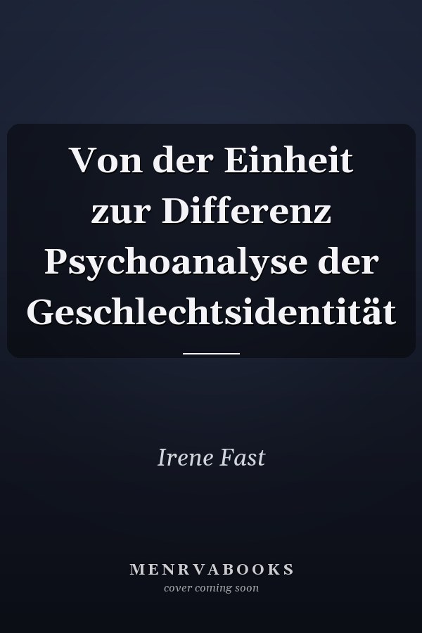 Von der Einheit zur Differenz Psychoanalyse der Geschlechtsidentität