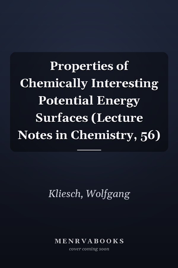 Properties of Chemically Interesting Potential Energy Surfaces (Lecture Notes in Chemistry, 56)