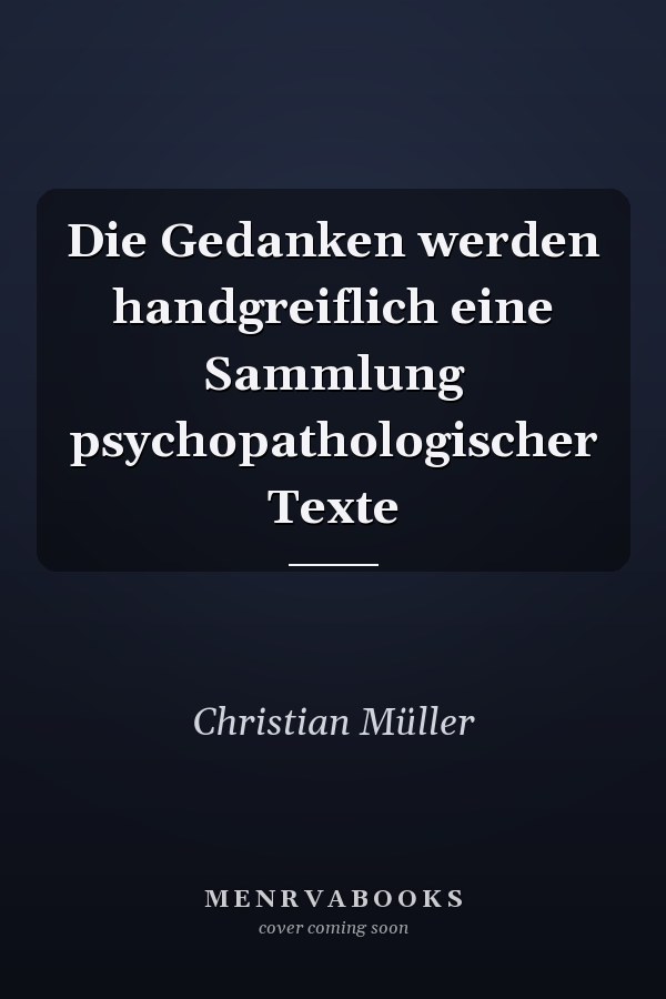 Die Gedanken werden handgreiflich eine Sammlung psychopathologischer Texte