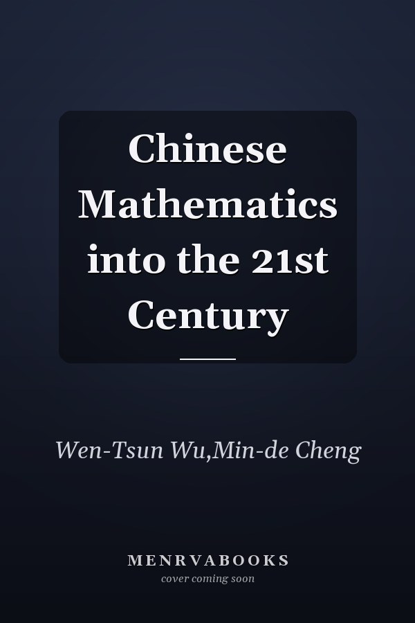 Chinese Mathematics into the 21st Century