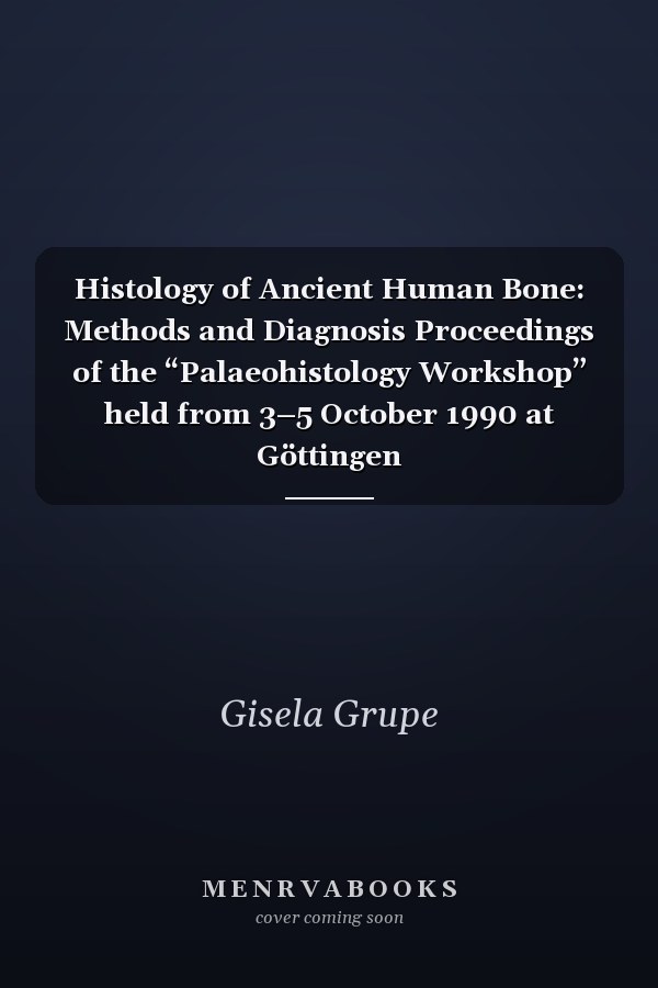 Histology of Ancient Human Bone: Methods and Diagnosis Proceedings of the “Palaeohistology Workshop” held from 3–5 October 1990 at Göttingen