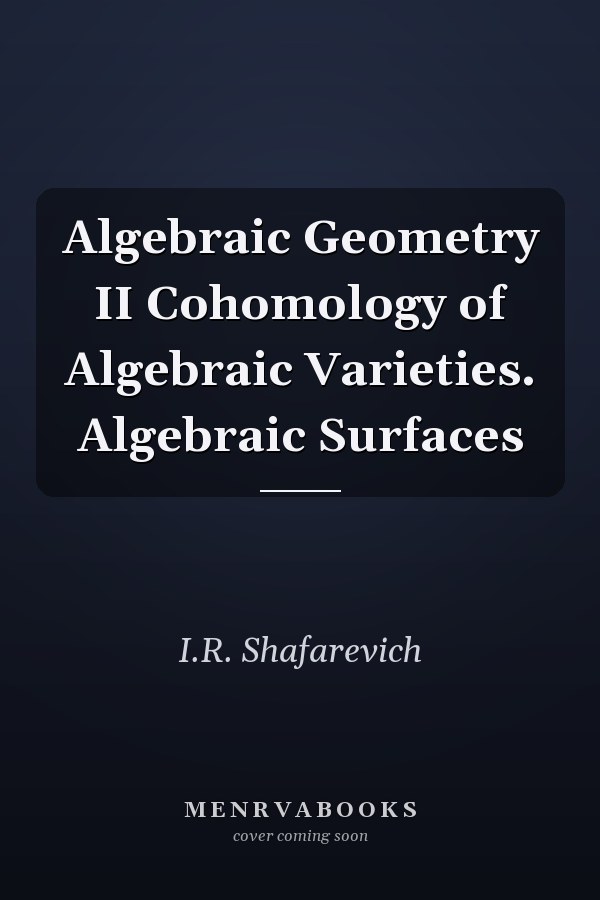 Algebraic Geometry II Cohomology of Algebraic Varieties. Algebraic Surfaces