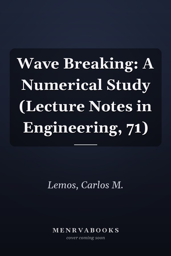 Wave Breaking: A Numerical Study (Lecture Notes in Engineering, 71)