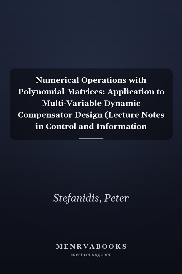 Numerical Operations with Polynomial Matrices: Application to Multi-Variable Dynamic Compensator Design (Lecture Notes in Control and Information Sciences, 171)