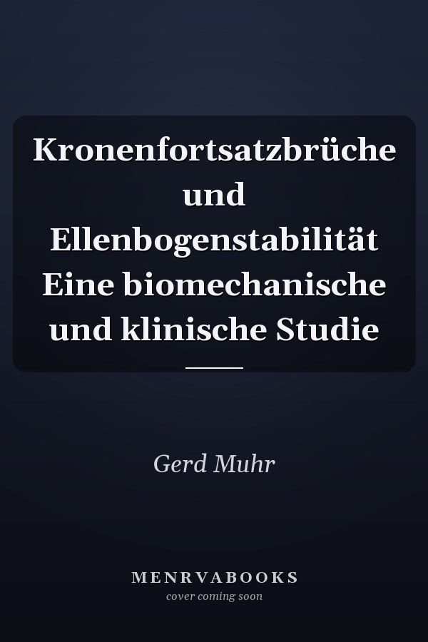 Kronenfortsatzbrüche und Ellenbogenstabilität Eine biomechanische und klinische Studie