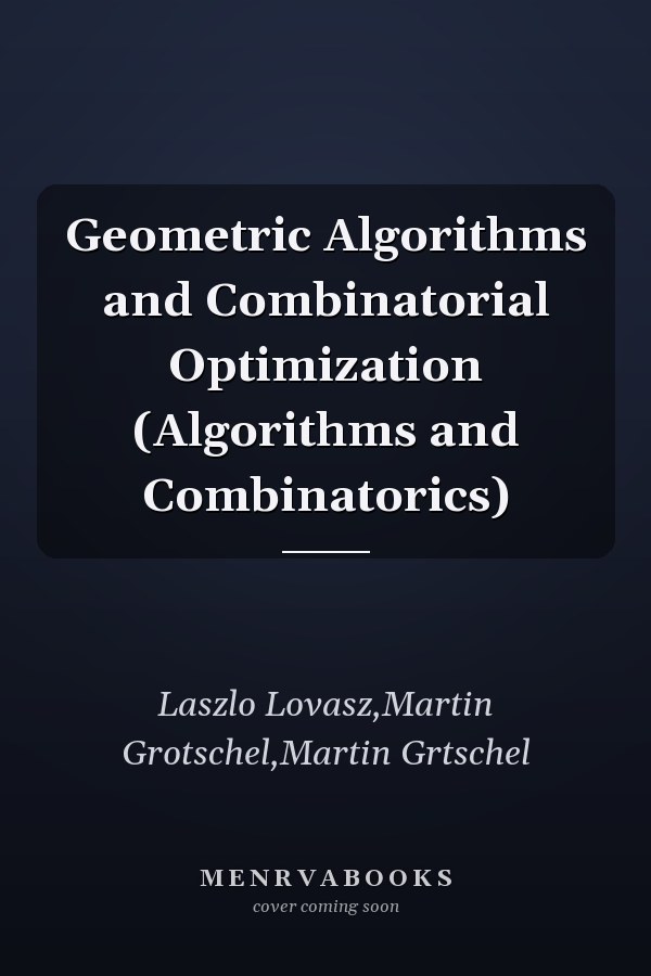 Geometric Algorithms and Combinatorial Optimization (Algorithms and Combinatorics)