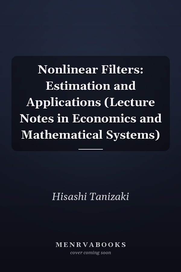 Nonlinear Filters: Estimation and Applications (Lecture Notes in Economics and Mathematical Systems)