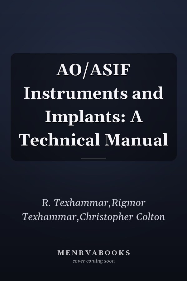 AO/ASIF Instruments and Implants: A Technical Manual