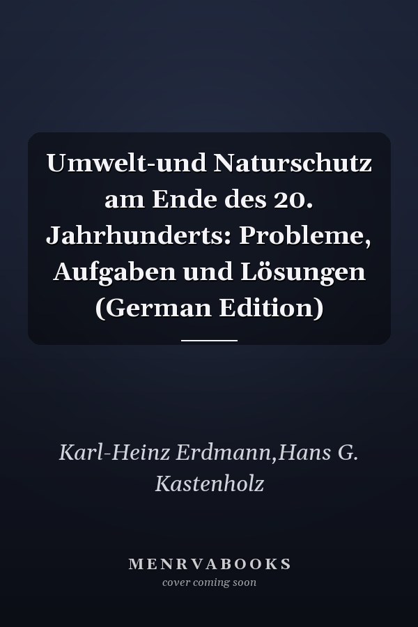 Umwelt-und Naturschutz am Ende des 20. Jahrhunderts: Probleme, Aufgaben und Lösungen (German Edition)
