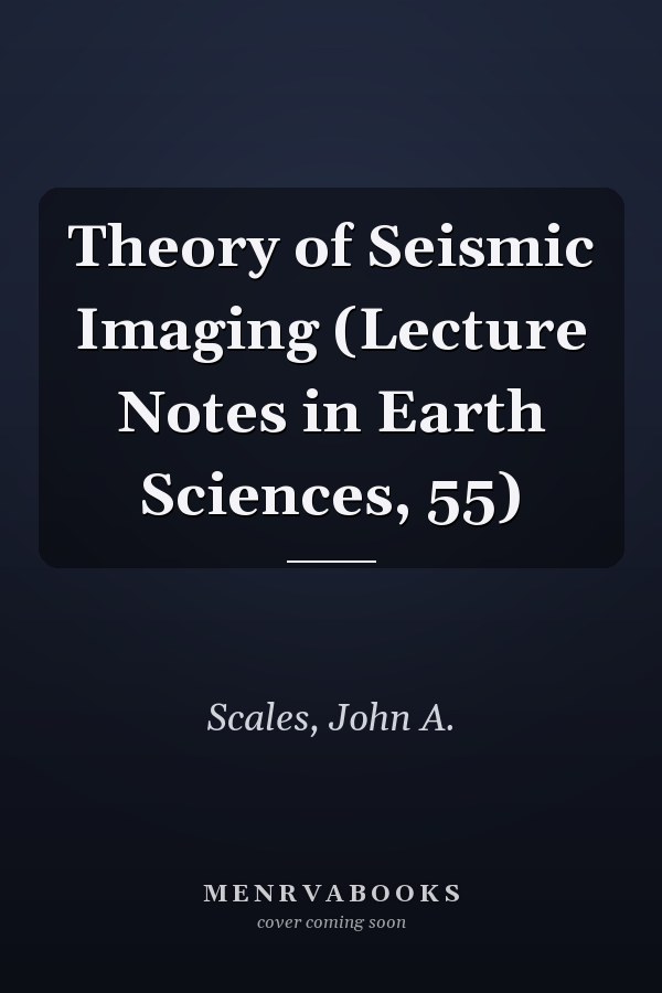 Theory of Seismic Imaging (Lecture Notes in Earth Sciences, 55)