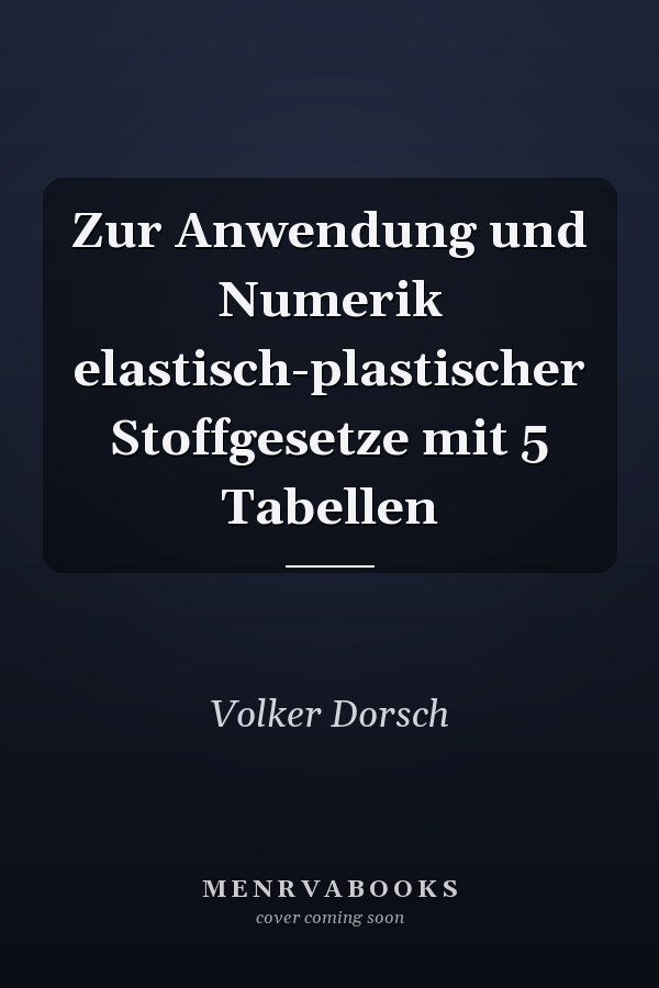 Zur Anwendung und Numerik elastisch-plastischer Stoffgesetze mit 5 Tabellen